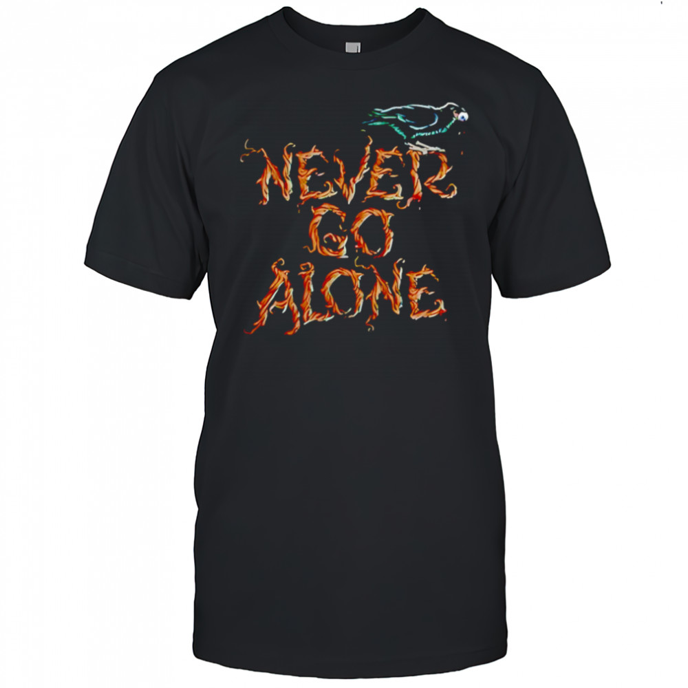 Never Go Alone shirt