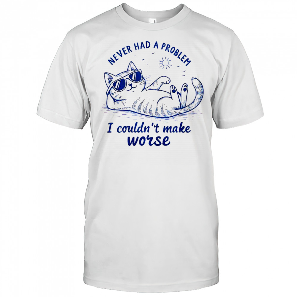 Never Had A Problem I Couldn’t Make Worse Cat Summer T-Shirt