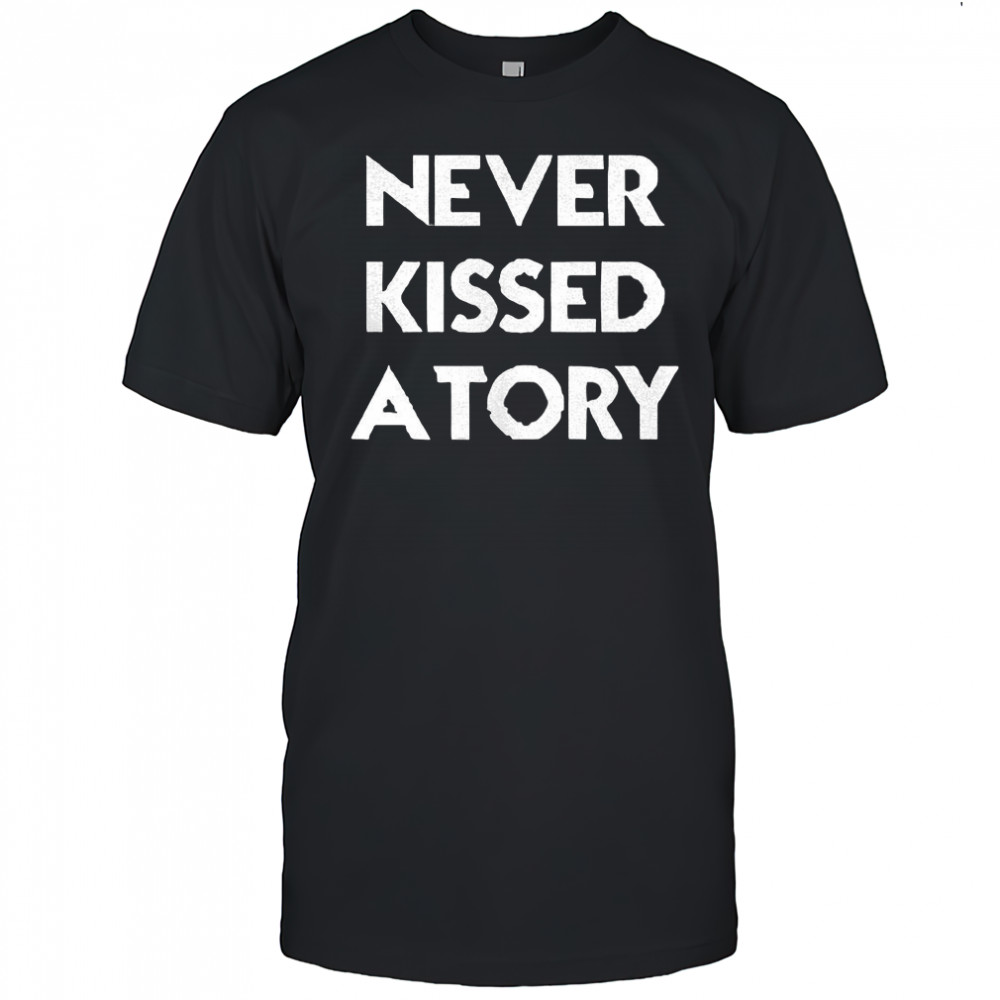 Never kissed a tory shirt