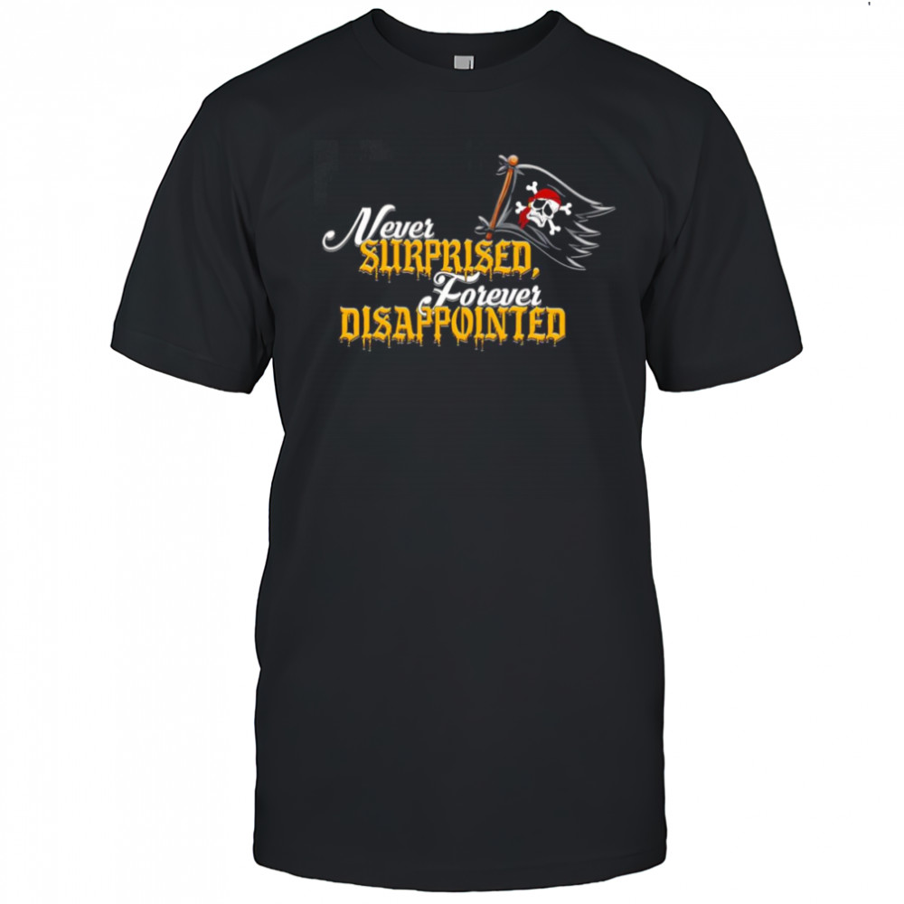 Never surprised forever disappointed shirt