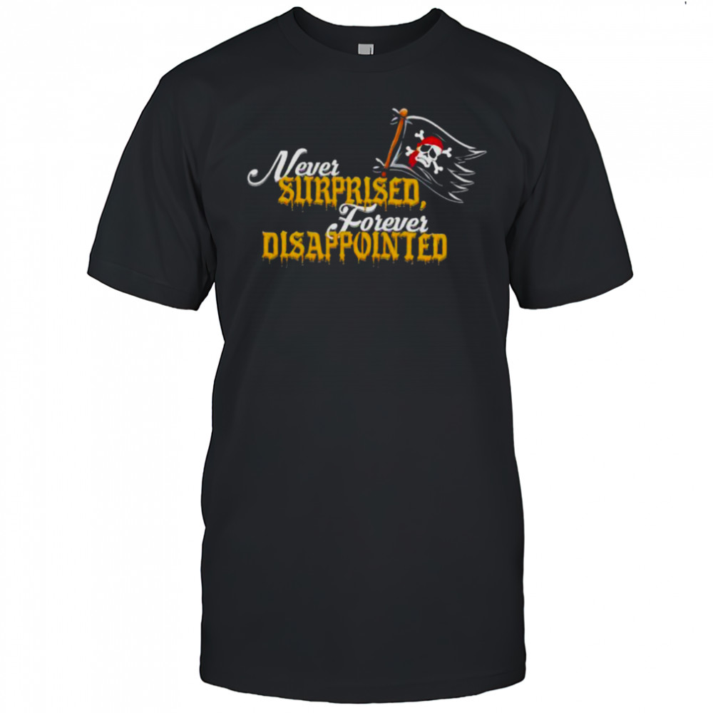 Never Surprised Forever Disappointed shirt