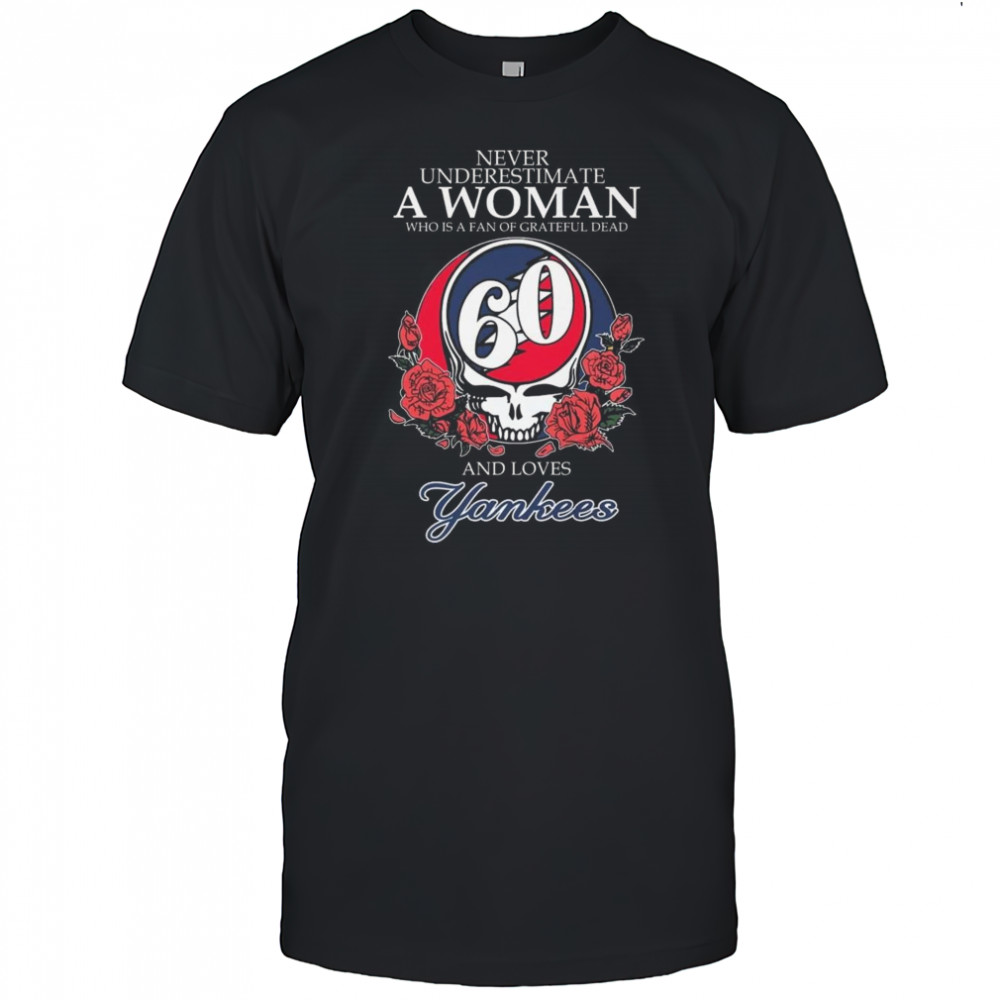 Never Underestimate A Woman Who Understands Grateful Dead And Loves New York Yankees 2025 Shirt