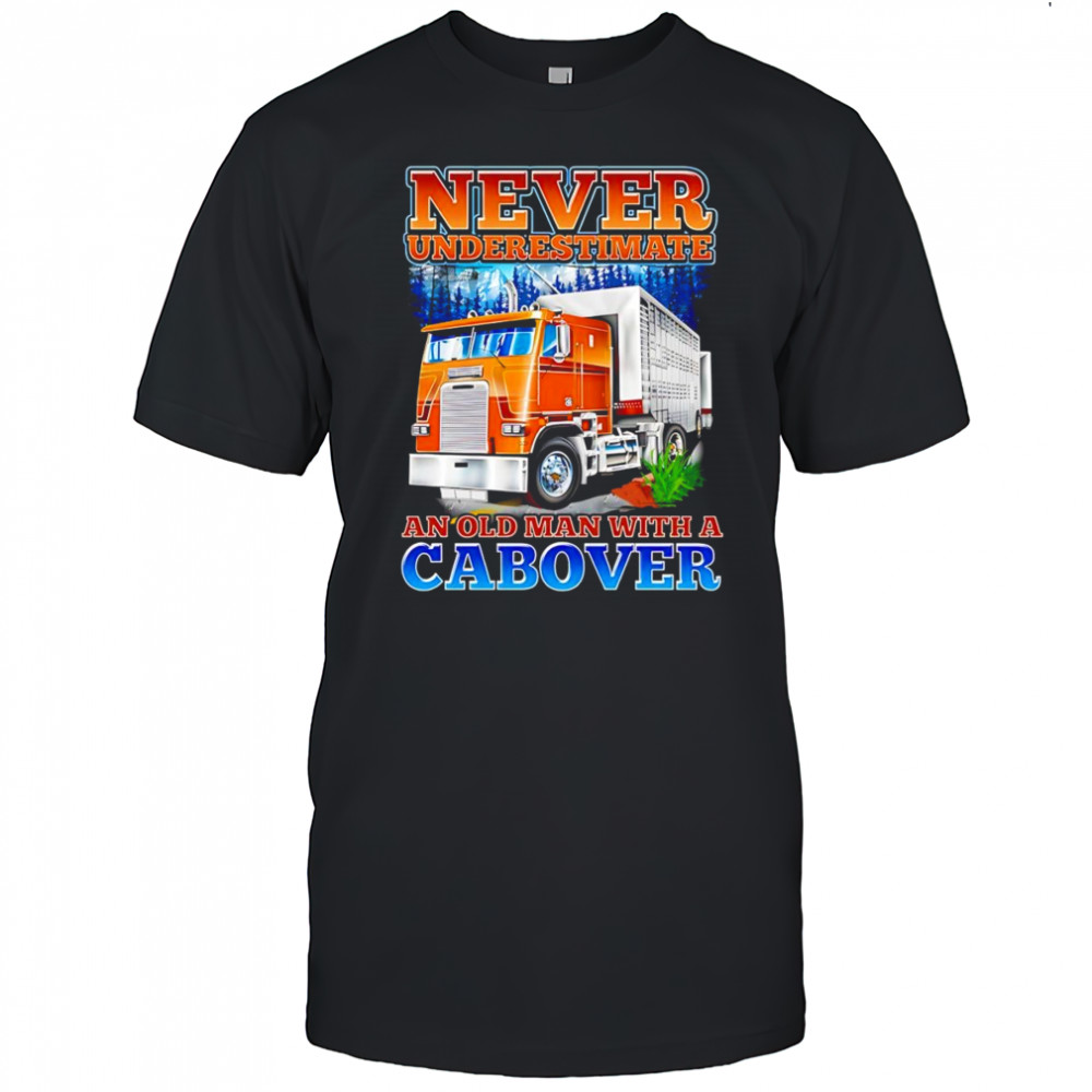Never underestimate an old man with a Cabover shirt