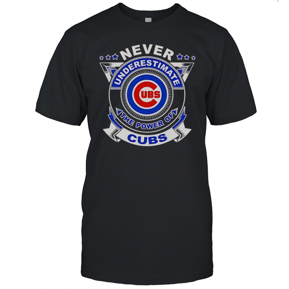 Never Underestimate The Power Of Cubs T-Shirt