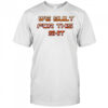 New York Knicks we built for this shit shirt