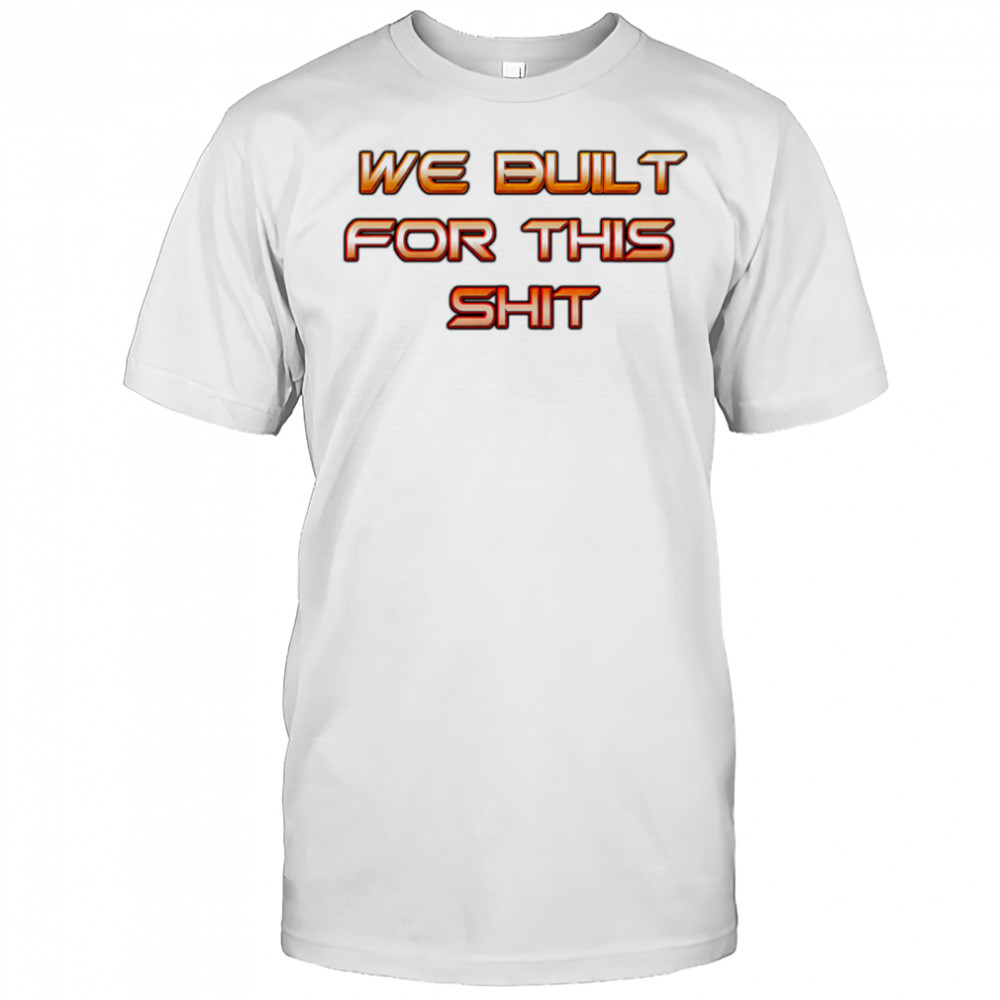 New York Knicks we built for this shit shirt