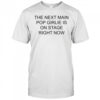 Nieve Ella The Next Main Pop Girlie Is On Stage Right Now T-shirt