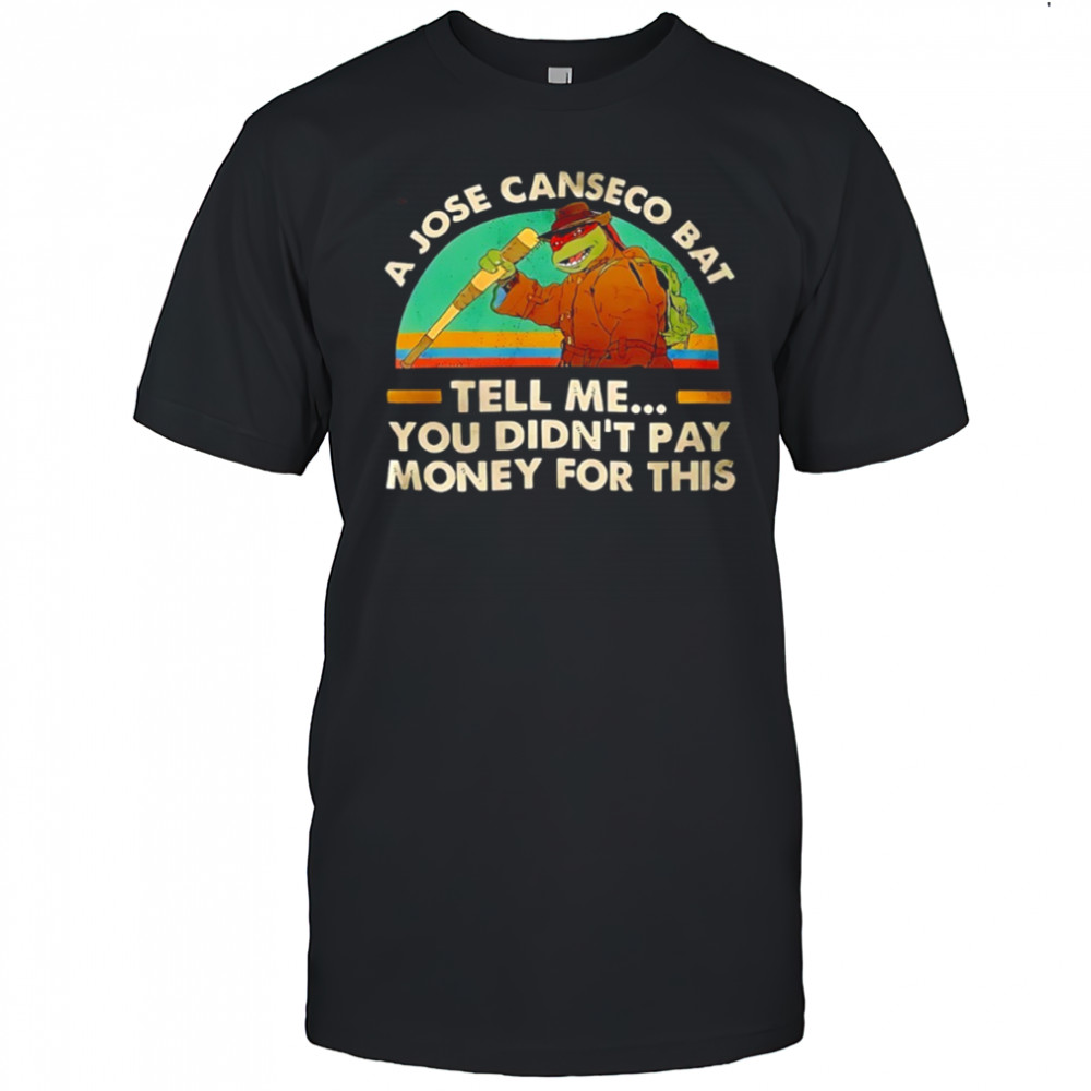 Ninja Turtles a jose canseco bat tell me you didn’t pay money for this shirt