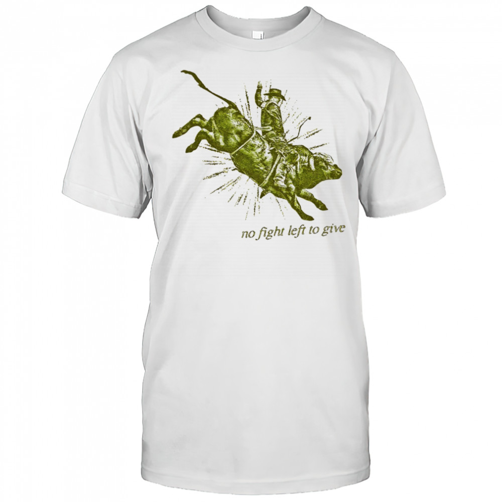 No fight left to give shirt