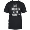 No Fucking Ziti Now T-Shirt