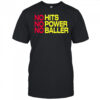 No Hits No Power No Baller shirt