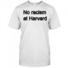 No racism at Harvard shirt