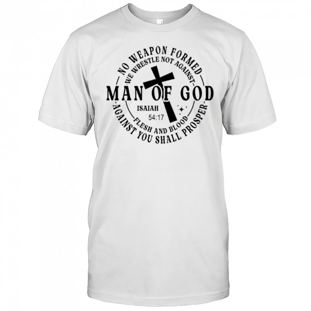 No weapon formed Man of God Isaiah 54 17 Christian Scripture shirt