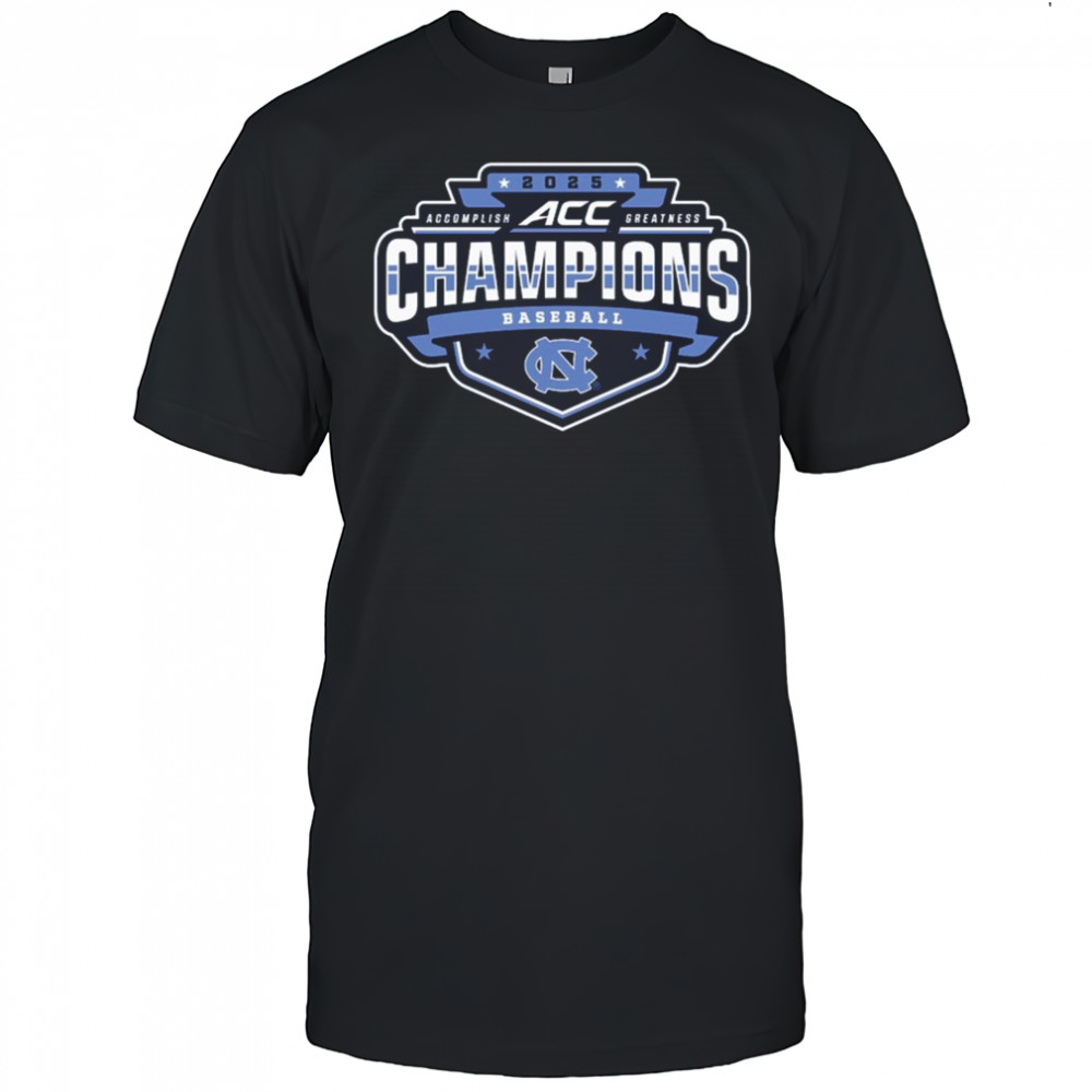 North Carolina Tar Heels ACC Accomplish Greatness Baseball Conference Tournament Champions 2025 t-shirt