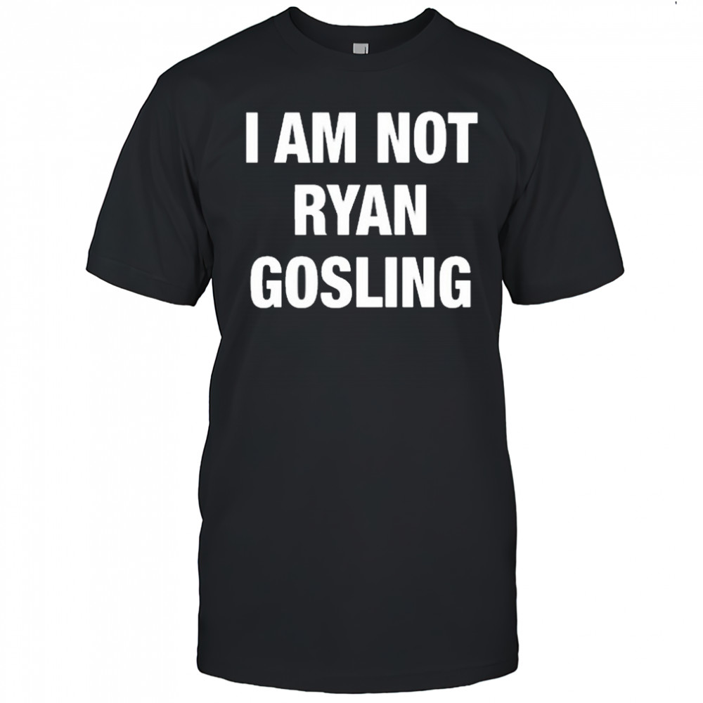 Not Safe For Wear I Am Not Ryan Gosling 2025 t-shirt