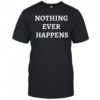 Nothing Ever Happens T-Shirt