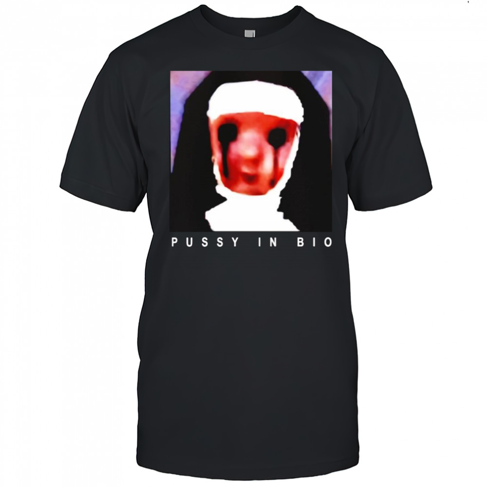 Nun pussy in bio shirt
