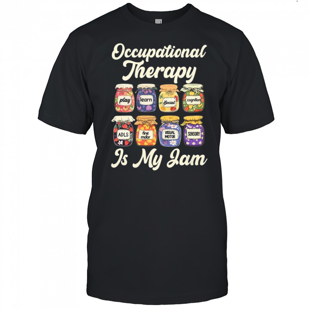 Occupational Therapy Is My Funny Jam OT Therapist Women Men shirt