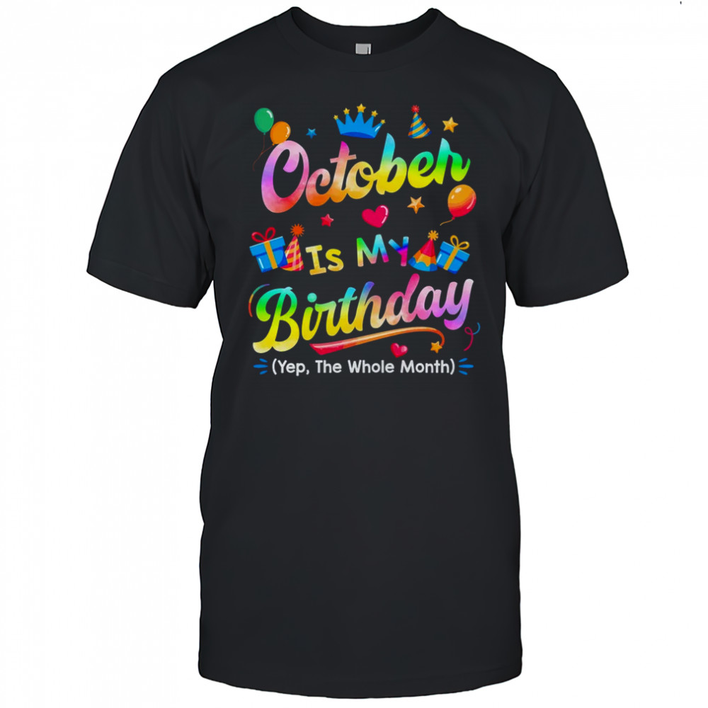 October Is My Birthday Yes The Whole Month Bday Tie Dye shirt