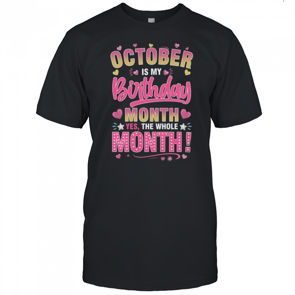 October Is My Birthday Yes The Whole Month For Women Girls shirt