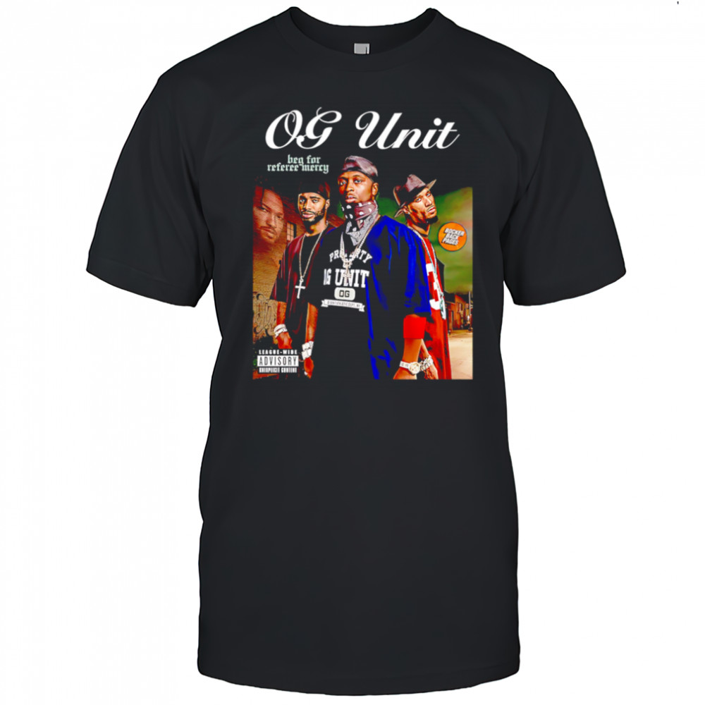 OG-Unit Beg for Referee Mercy shirt