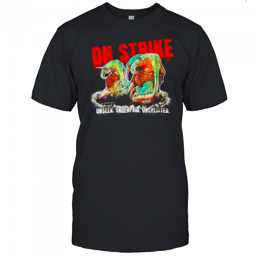 On strike unseen underpaid uncredited shirt