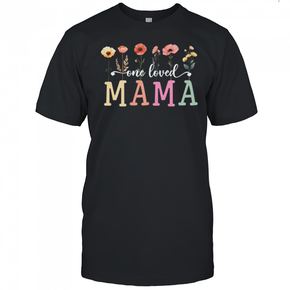 One Loved Mama Mom Groovy Flower Funny Mama Mother's Day shirt