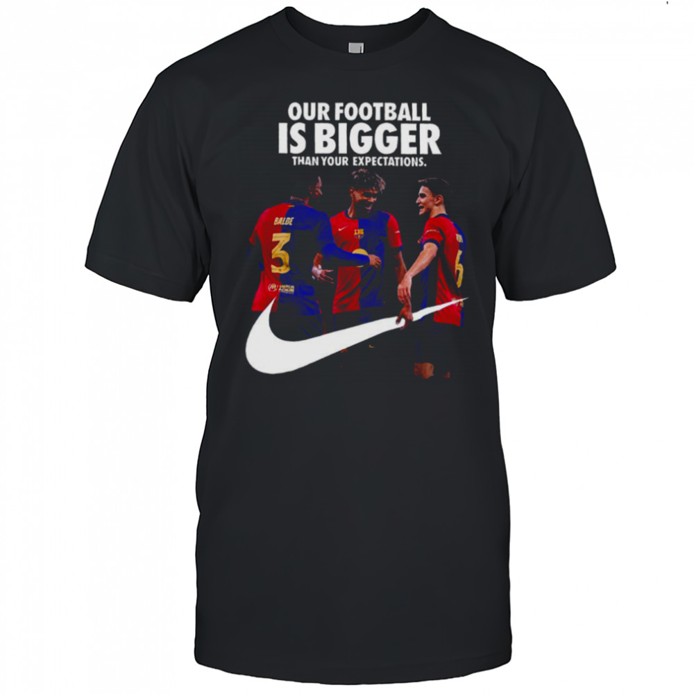 Our Football Is Bigger Than Your Expectations Nike x FC Barcelona La Liga Champions 2024 25 With 28 League Titles Won T Shirt