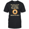 Our Job Is To Hit The Target Not To Count The Body Bags. Indian Air Force letter shirt