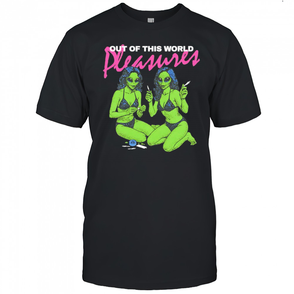 Out of this world pleasure shirt