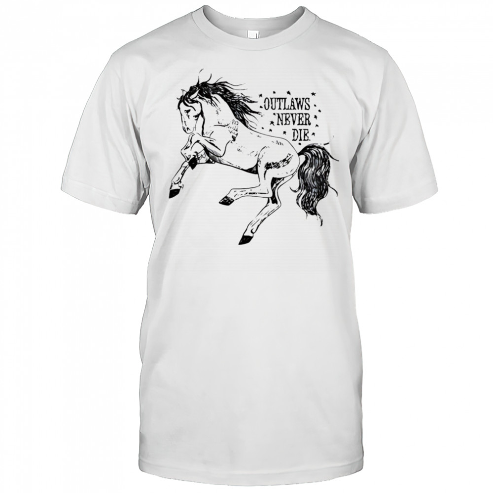 Outlaws never die pony horse shirt
