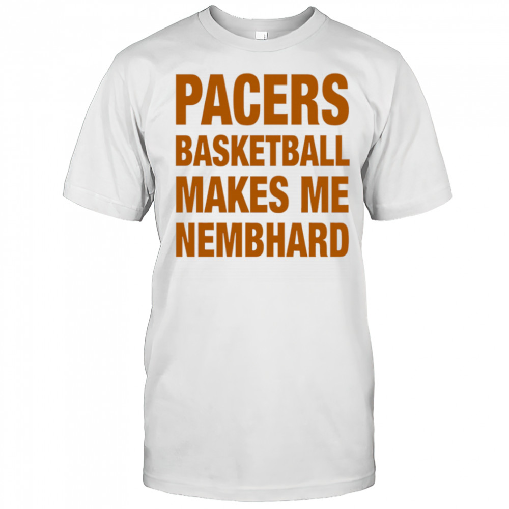 Pacers Basketball Makes Me Nembhard shirt