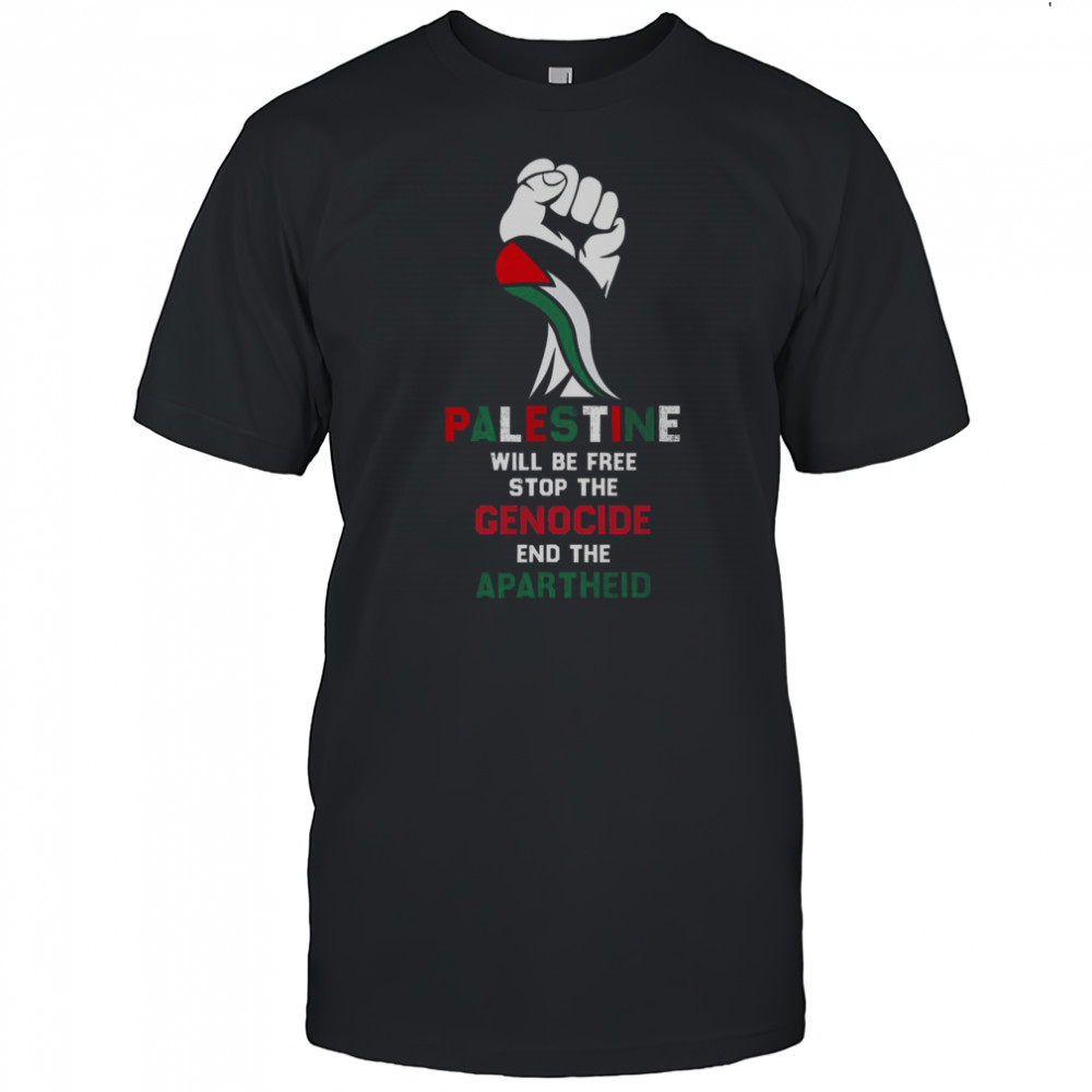 Palestine Will Be Free Stop The Genocide End The Apartheid T-Shirt