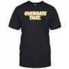 Pat mcafee overrate that shirt