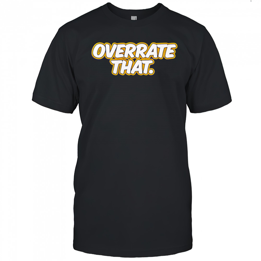 Pat mcafee overrate that shirt