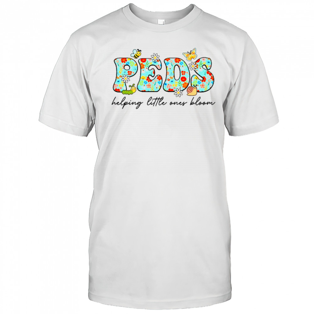 PEDS Helping Little Ones Bloom Work Pediatrics Nurse Spring shirt