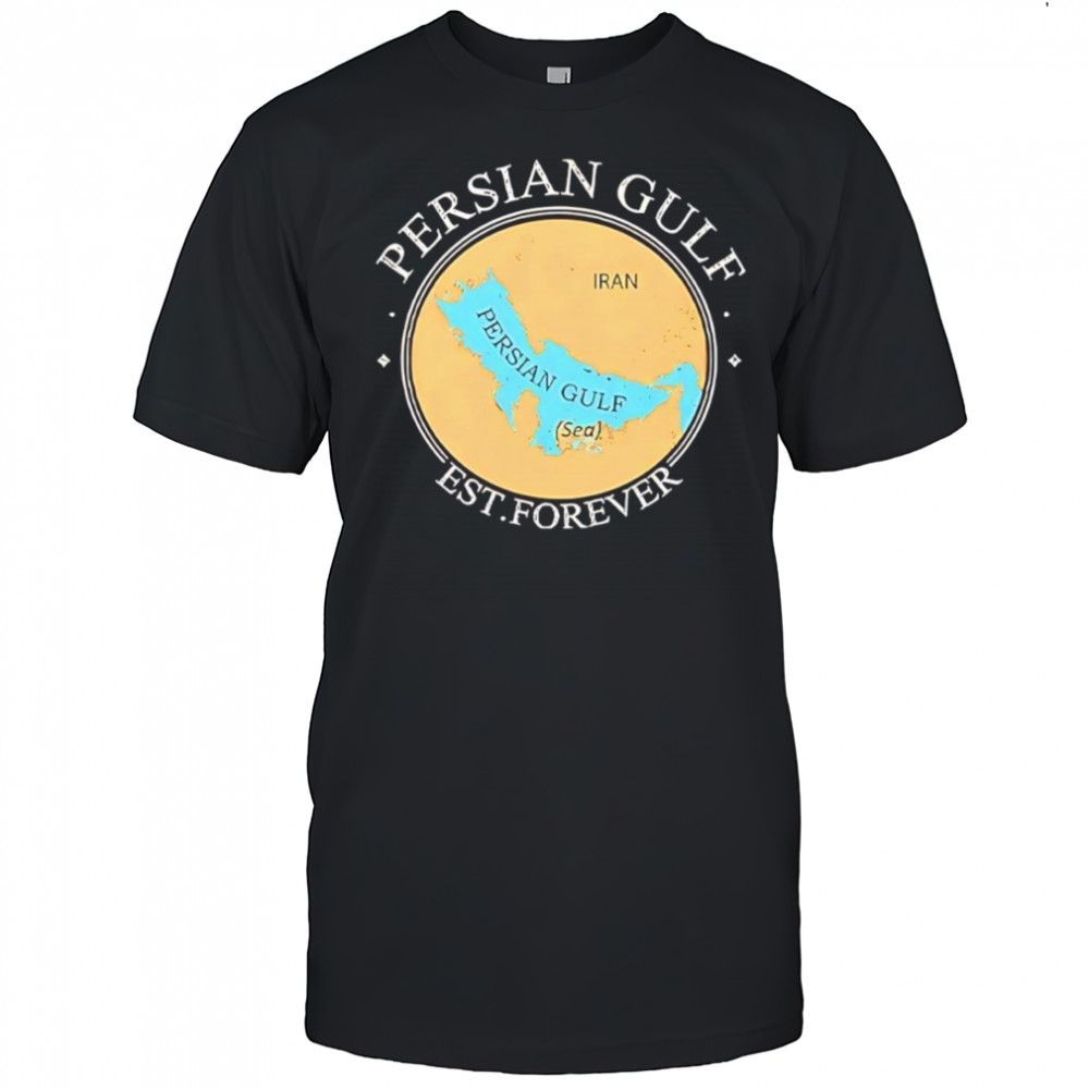 Persian Gulf Est Forever shirt