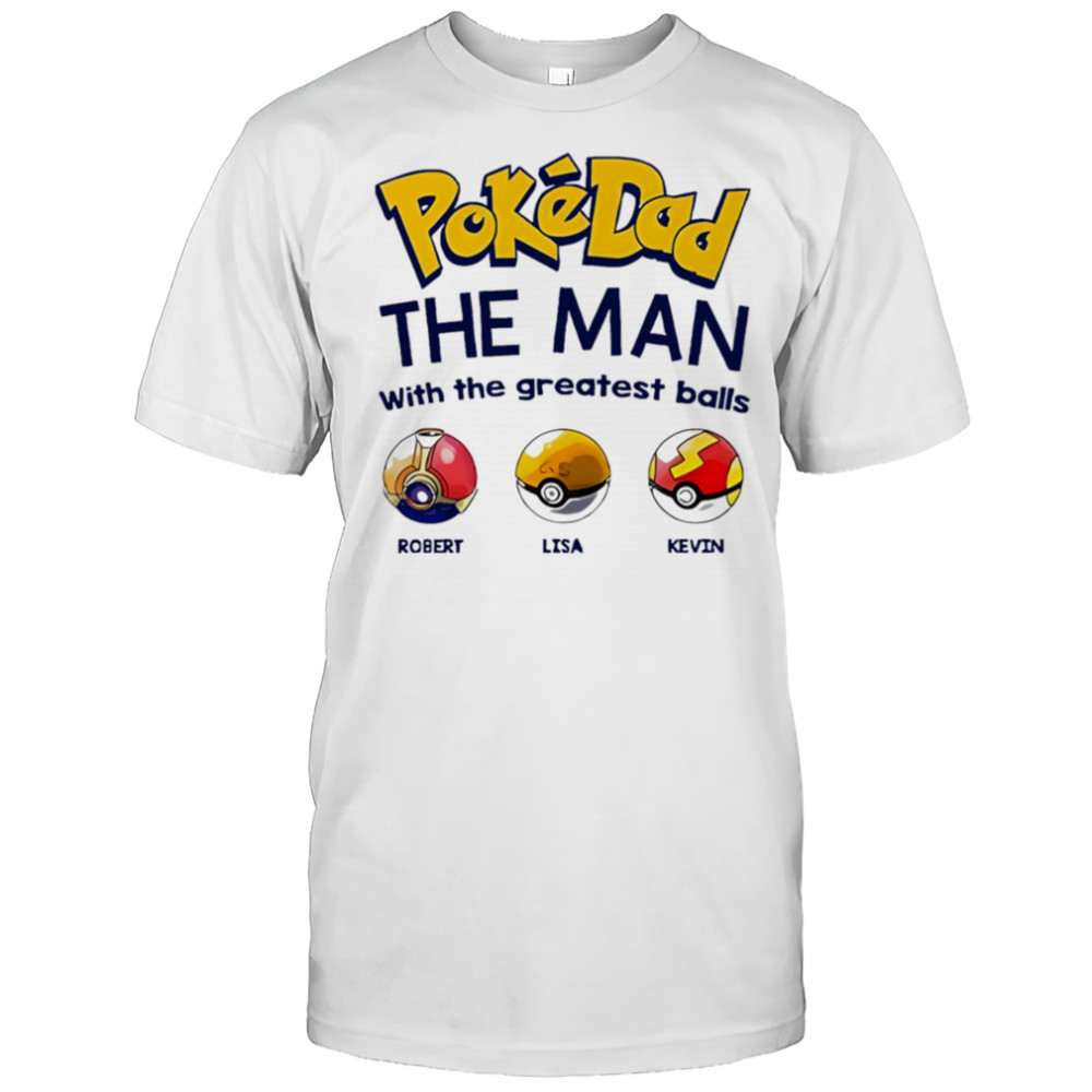 Personalized Pokedad The Man With The Greatest Balls shirt