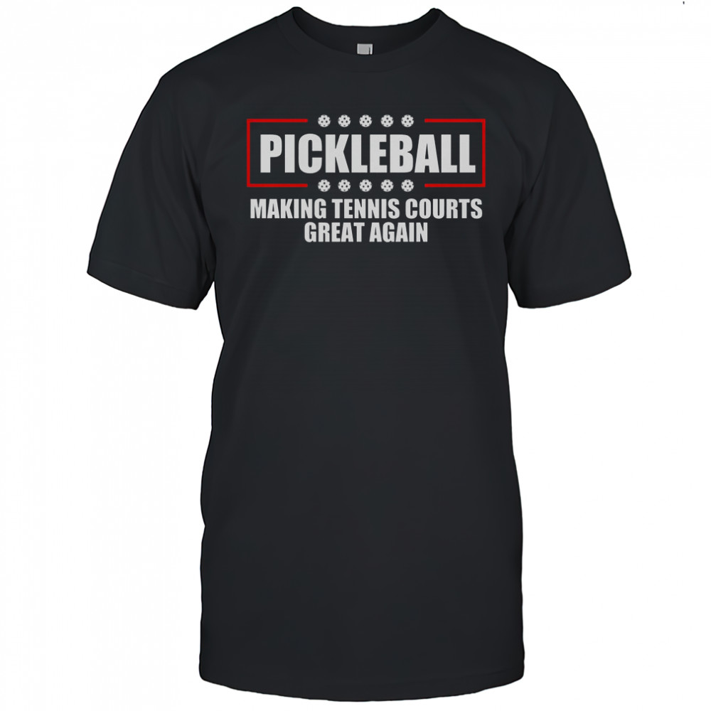 Pickleball Making Tennis Courts Great Again T-Shirt