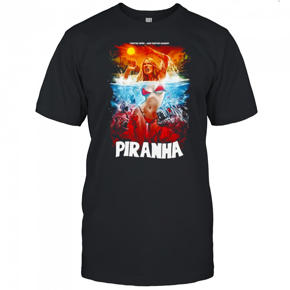 Piranha They’re Here and They’re Hungry shirt