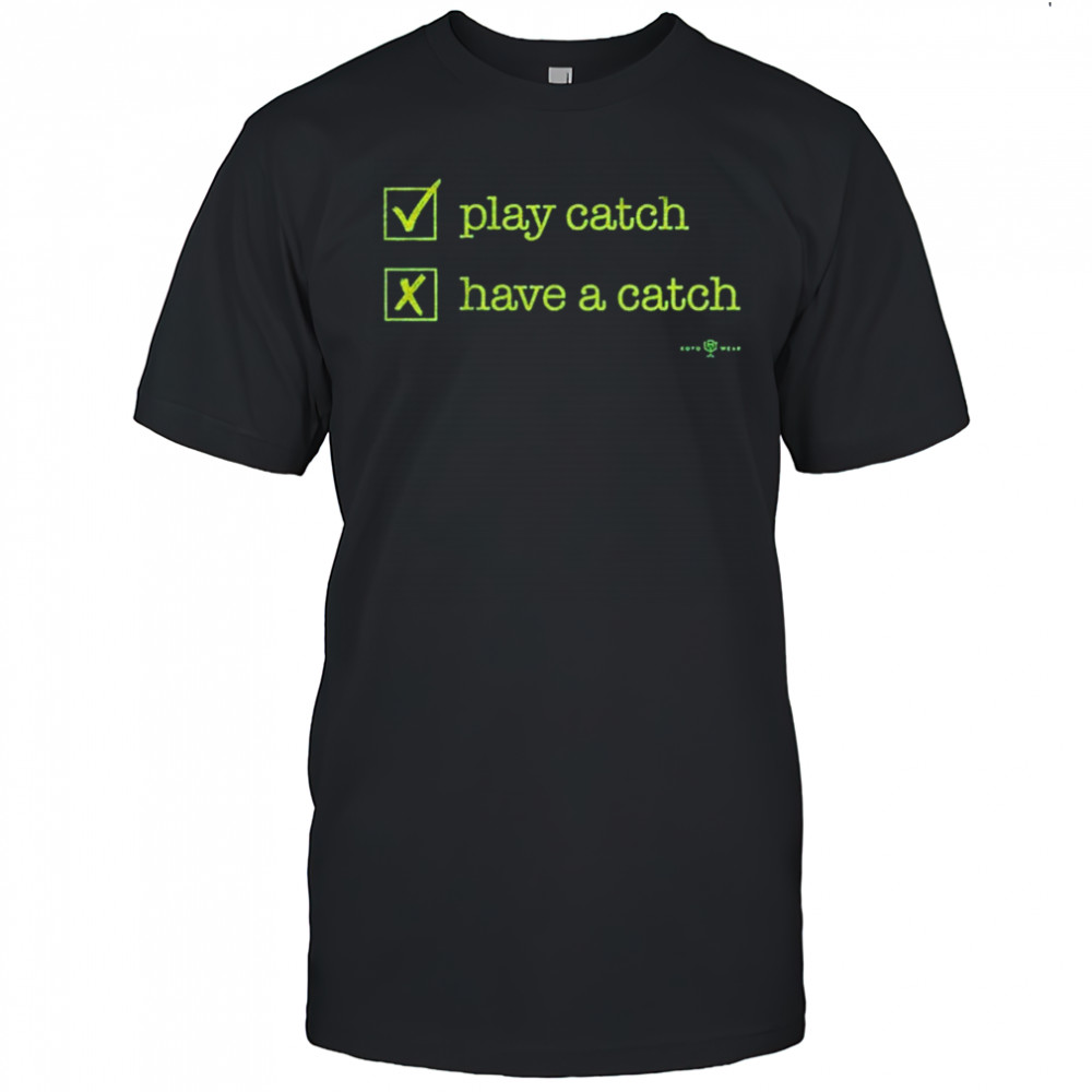 Play Catch Have A Catch T-Shirt