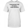 Please Be Nice To Me My Mom Is A Trump Supporter T-shirt