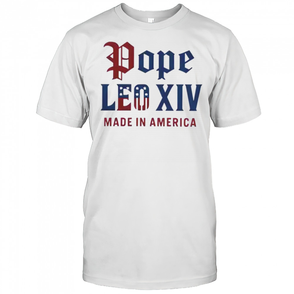Pope Leo XIV Made IN America Catholic Tribute Shirt