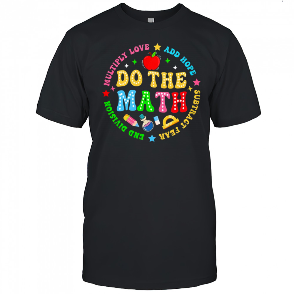 Positive Quote Inspiring Slogan Love Hope Fear Do The Math shirt
