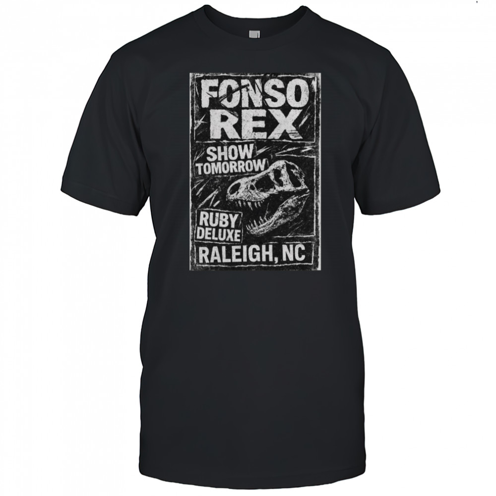 Poster Fonso Rex and Nascar Show Tomorrow Ruby Deluxe Raleigh NC t-shirt