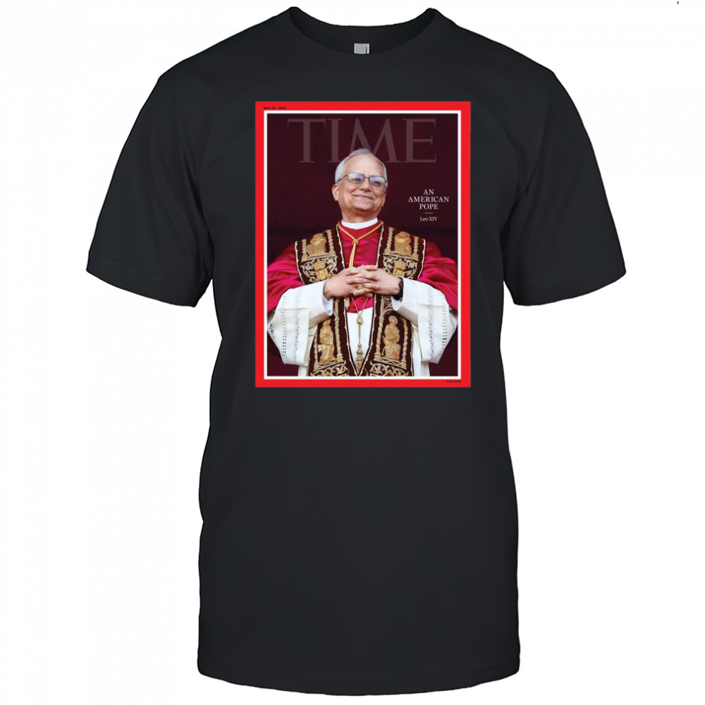 Poster Time An American Pope Leo XIV May 26 2025 t-shirt