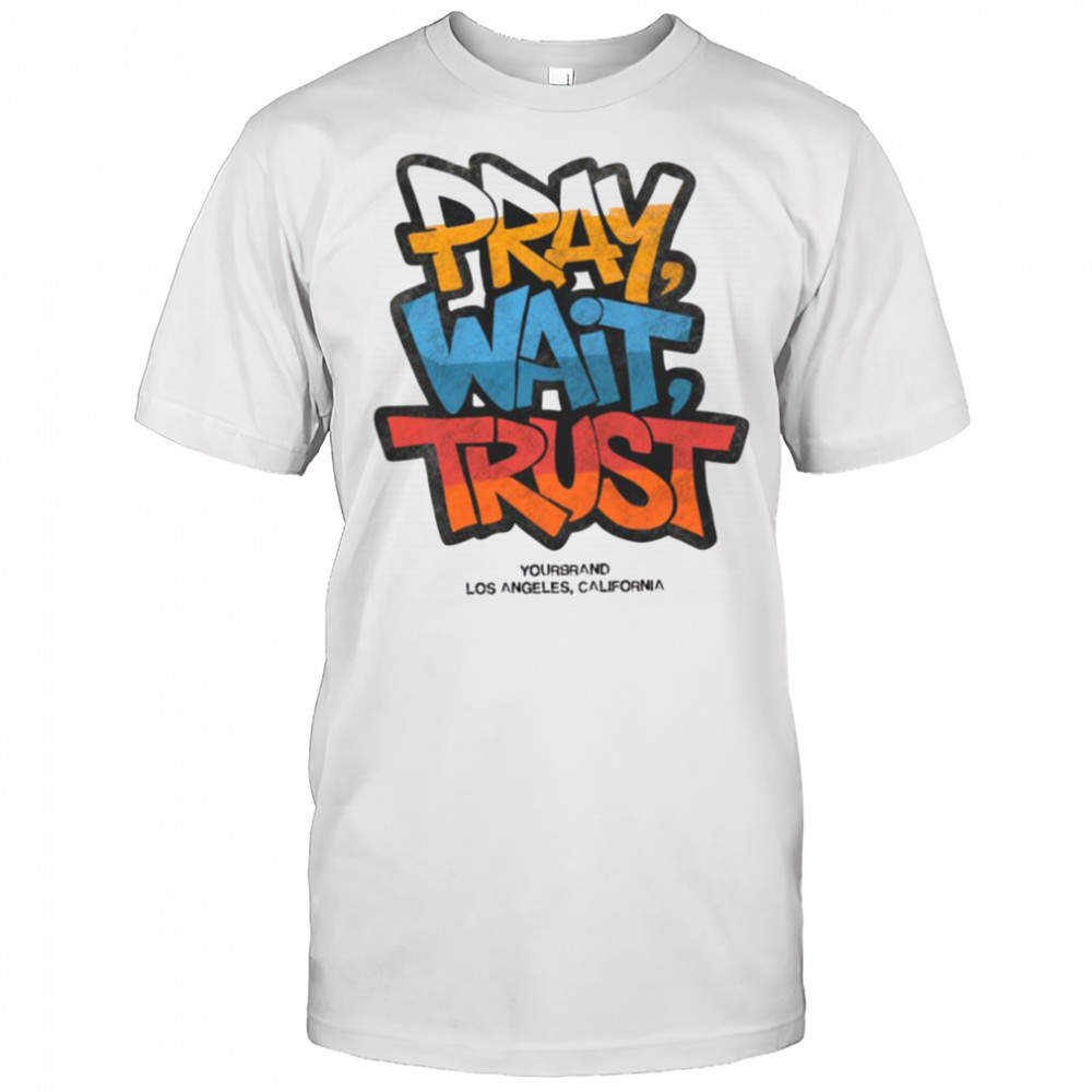 Pray Wait Trust Graphic T Shirt