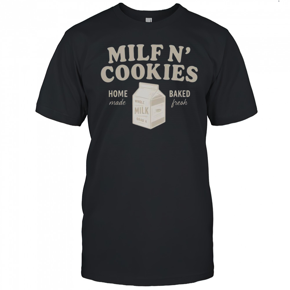 Premium Milf N’ Cookies Home Made Baked Fresh T-Shirt