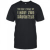 Premium You Can’t Scare Me I Have Two Daughters Classic T-Shirt