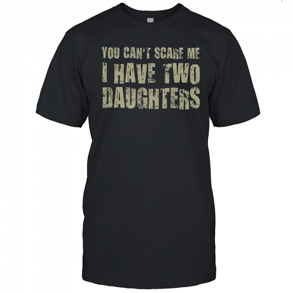 Premium You Can’t Scare Me I Have Two Daughters Classic T-Shirt